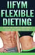 IIFYM Flexible Dieting: Sculpt The Perfect Body While Eating The Foods You Love