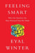 Feeling Smart - Why Our Emotions Are More Rational Than We Think