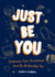 Just Be You - Embrace Your Greatness and Be Brilliantly You