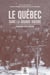 Le Québec dans la Grande Guerre - Engagements, refus, héritages