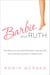 Barbie and Ruth - The Story of the World's Most Famous Doll and the Woman Who Created Her