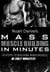 Mass Muscle Building In Minutes - 10 Steps To Building Mass Muscle In Only Minutes