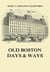 Old Boston Days & Ways - From the Dawn of the Revolution until the Town became a City
