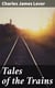Tales of the Trains - Being Some Chapters of Railroad Romance by Tilbury Tramp, Queen's Messenger