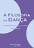 A filosofia da dança - Um encontro entre dança e filosofia