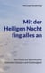 Mit der Heiligen Nacht fing alles an - Ein Christ auf Spurensuche zwischen Glauben und Gottlosigkeit