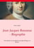 Jean-Jacques Rousseau - Biographie - "Der Mensch ist frei geboren und überall liegt er in Ketten"