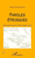 PAROLES ETRUSQUES - Liens entre l'étrusque et l'indo-européen ancien