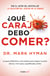 ¿Qué carajos debo comer? - La guía definitiva y sin rodeos para lograr tu peso ideal y vivir sano, equilibr