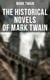 The Historical Novels of Mark Twain - Personal Recollections of Joan of Arc, The Prince and the Pauper & Yankee in King Arthur's Court