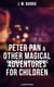 Peter Pan & Other Magical Adventures For Children - 10 Classic Fantasy Books (Illustrated Edition) - A Kiss for Cinderella, Peter Pan in Kensington Gardens, When Wendy Grew Up…