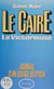 Le Caire : la victorieuse - Journal d'un voyage égyptien