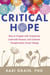 Critical Hope - How to Grapple with Complexity, Lead with Purpose, and Cultivate Transformative Social Change