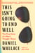 This Isn't Going to End Well - The True Story of a Man I Thought I Knew