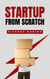 Startup From Scratch - How to Achieve Success, #1