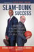 Slam-Dunk Success - Leading from Every Position on Life's Court