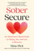 Sober Secure - An Attachment-Based Guide to Dating, Sex, and Love in Recovery