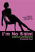 I'm No Saint - A Nasty Little Memoir of Love and Leaving