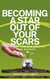 Becoming A Star Out Of Your Scars