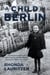 A Child in Berlin: The Poignant Story of Heidi Posnien and Her Mother During the Fall of Germany