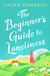 The Beginner's Guide to Loneliness - 'Sweet, funny, engaging - and underneath the sparkle really rather wise. The perfect tonic for our times.' VERONICA HENRY