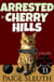 Arrested in Cherry Hills: A Small-Town Cat Cozy Mystery - Cozy Cat Caper Mystery, #33