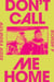 Don't Call Me Home - A Memoir