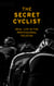 The Secret Cyclist - Real Life as a Rider in the Professional Peloton