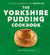 The Yorkshire Pudding Cookbook - 60 Delicious Recipes for a Batter Life