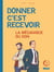 Donner, c'est recevoir - La Mécanique du Don