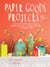 Paper Goods Projects - Coffee Filter Flowers, Doily Butterflies, Cupcake Paper Cards, and 57 More Crafts Made with Supermarket Finds