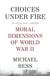 Choices Under Fire - Moral Dimensions of World War II
