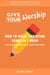 Give Your Worship: How To Write Christian Songs In 1 Hour Without Forcing Inspiration
