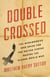 Double Crossed - The Missionaries Who Spied for the United States During the Second World War
