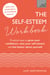 The Self-Esteem Workbook - Practical Ways to grow your confidence, raise your self esteem and feel better about yourself