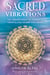 Sacred Vibrations - The Transformative Power of Crystalline Sound and Music