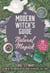 The Modern Witch's Guide to Natural Magick - 60 Seasonal Rituals & Recipes for Connecting with Nature