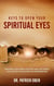 Keys to Open Your Spiritual Eyes :Two Ways God Opens Your Eyes and Five Steps You Should Take to Facilitate His Intervention