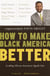 How to Make Black America Better - Leading African Americans Speak Out