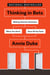 Thinking in Bets - Making Smarter Decisions When You Don't Have All the Facts