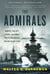 The Admirals - Nimitz, Halsey, Leahy, and King--The Five-Star Admirals Who Won the War at Sea