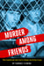 Murder Among Friends - How Leopold and Loeb Tried to Commit the Perfect Crime