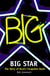 Big Star - The Story of Rock’s Forgotten Band
