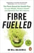 Fibre Fuelled - The Bestselling Plant-Based Gut Health Plan to Lose Weight, Restore Health and Optimise Your Microbiome