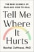 Tell Me Where It Hurts - The New Science of Pain and How to Heal