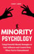 Minority Psychology: Using Powerful Mental Strategies to Gain Influence and Control Even when You’re Outnumbered