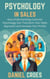 Psychology in Sales: How Understanding Customer Psychology Can Transform Your Sales Approach and Increase Your Profits