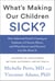 What's Making Our Children Sick? - How Industrial Food Is Causing an Epidemic of Chronic Illness, and What Parents (and Doctors) Can Do About It