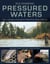 Fly Fishing Pressured Waters - Tactics, Techniques, and Strategies for Popular Western Rivers and Beyond