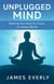 Unplugged Mind: Rewiring Your Brain for Focus in a Noisy World - Unplugged Mind, #2